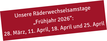 Unsere Räderwechselsamstage „Frühjahr 2026“: 28. März, 11. April, 18. April und 25. April
