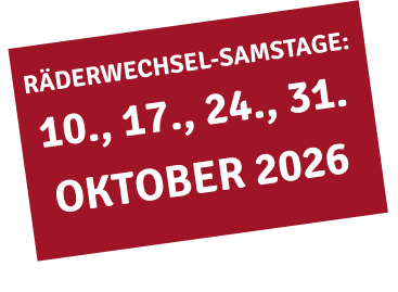 RÄDERWECHSEL-SAMSTAGE: 10., 17., 24., 31.OKTOBER 2026